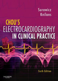 Title: Chou's Electrocardiography in Clinical Practice: Adult and Pediatric, Author: Borys Surawicz MD