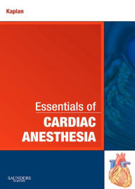 Title: Essentials of Cardiac Anesthesia E-Book: A Volume in Essentials of Anesthesia and Critical Care, Author: Joel A. Kaplan