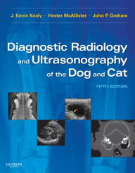 Title: Diagnostic Radiology and Ultrasonography of the Dog and Cat, Author: J. Kevin Kealy MVB