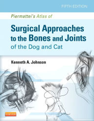 Title: Piermattei's Atlas of Surgical Approaches to the Bones and Joints of the Dog and Cat / Edition 5, Author: Kenneth A. Johnson MVSc