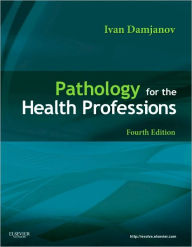 Title: Pathology for the Health Professions / Edition 4, Author: Ivan Damjanov MD