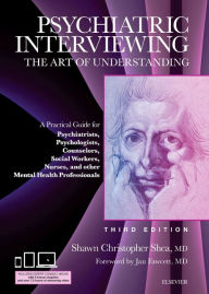 Title: Psychiatric Interviewing: The Art of Understanding: A Practical Guide for Psychiatrists, Psychologists, Counselors, Social Workers, Nurses, and Other Mental Health Professionals, with online video modules / Edition 3, Author: Shawn Christopher Shea MD