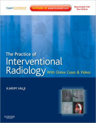 Title: The Practice of Interventional Radiology, with online cases and video: Expert Consult Premium Edition - Enhanced Online Features and Print, Author: Karim Valji MD