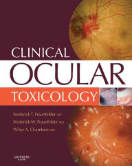 Title: Clinical Ocular Toxicology E-Book: Drug-Induced Ocular Side Effects, Author: Frederick T. Fraunfelder