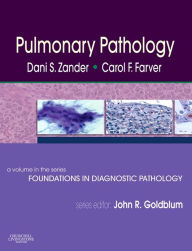 Title: Pulmonary Pathology E-Book: A Volume in Foundations in Diagnostic Pathology Series, Author: Dani S. Zander