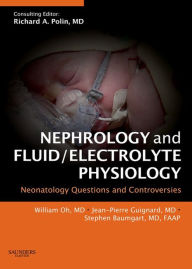 Title: Nephrology and Fluid/Electrolyte Physiology: Neonatology Questions and Controversies, Author: William K. Oh