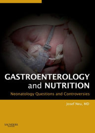 Title: Neonatology: Questions and Controversies Series: Gastroenterology and Nutrition, Author: Josef Neu