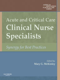 Title: Acute and Critical Care Clinical Nurse Specialists: Synergy for Best Practices, Author: American Association of Critical-Care Nr