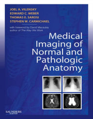 Title: Medical Imaging of Normal and Pathologic Anatomy: Medical Imaging of Normal and Pathologic Anatomy E-Book, Author: Joel A. Vilensky PhD