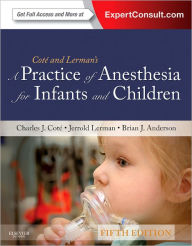 Title: A Practice of Anesthesia for Infants and Children: Expert Consult - Online and Print / Edition 5, Author: Charles J. Cote