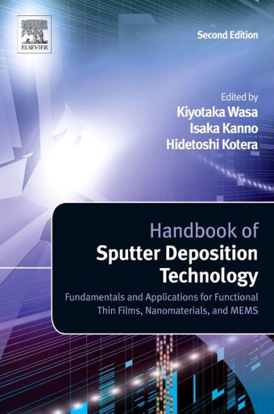 Handbook of Sputter Deposition Technology: Fundamentals and Applications for Functional Thin Films, Nano-Materials and MEMS / Edition 2