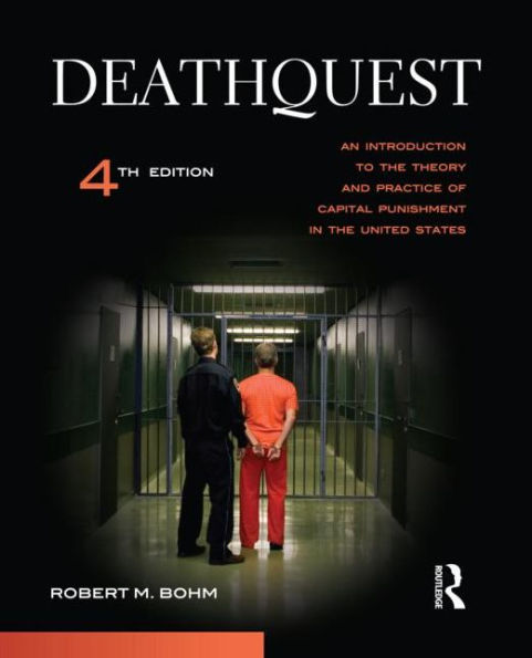 DeathQuest: An Introduction to the Theory and Practice of Capital Punishment in the United States / Edition 4