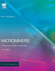 Title: Micromixers: Fundamentals, Design and Fabrication / Edition 2, Author: Nam-Trung Nguyen