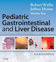 Title: Pediatric Gastrointestinal and Liver Disease E-Book, Author: Robert Wyllie