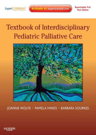 Title: Textbook of Interdisciplinary Pediatric Palliative Care: Expert Consult Premium Edition, Author: Joanne Wolfe MD