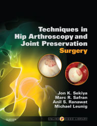 Title: Techniques in Hip Arthroscopy and Joint Preservation Surgery: Expert Consult, Author: Jon K. Sekiya MD