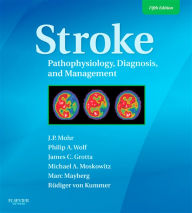 Title: Stroke E-Book: Pathophysiology, Diagnosis, and Management, Author: J. P. Mohr