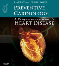 Title: Preventive Cardiology: Companion to Braunwald's Heart Disease: Expert Consult - Online and Print, Author: Roger Blumenthal MD