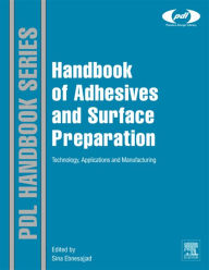 Title: Handbook of Adhesives and Surface Preparation: Technology, Applications and Manufacturing, Author: Sina Ebnesajjad