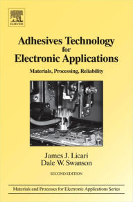 Title: Adhesives Technology for Electronic Applications: Materials, Processing, Reliability, Author: James J. Licari