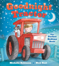 Title: Goodnight Tractor: The Perfect Bedtime Book!, Author: Nick East