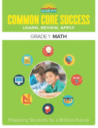 Title: Barron's Common Core Success Grade 1 Math: Preparing Students for a Brilliant Future, Author: Barron's Educational Series