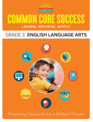 Title: Common Core Success Grade 3 English Language Arts: Preparing Students for a Brilliant Future, Author: Barron's Educational Series