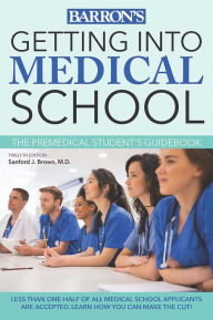 Title: Getting into Medical School: The Premedical Student's Guidebook, Author: Sanford J. Brown M.D.