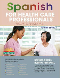Title: Spanish for Health Care Professionals, Author: William C. Harvey M.S.