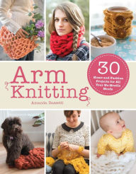 Title: Arm Knitting: 30 home and fashion projects for all your no-needle needs, Author: Amanda Bassetti