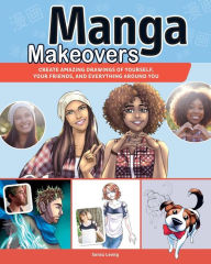 Title: Manga Makeovers: Create Amazing Drawings Of Yourself, Your Friends and Everything Around You, Author: Sonia Leong