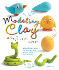 Title: Modeling Clay with 3 Basic Shapes: Model More than 40 Animals with Teardrops, Balls, and Worms, Author: Bernadette Cuxart