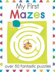 Title: My First Mazes: Over 50 Fantastic Puzzles, Author: Elizabeth Golding