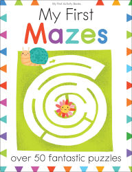 Title: My First Mazes: Over 50 Fantastic Puzzles, Author: Elizabeth Golding