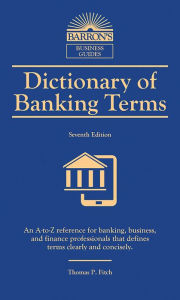 Title: Dictionary of Banking Terms, Author: Thomas P Fitch