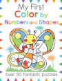 My First Color By Numbers and Shapes: Over 50 Fantastic Puzzles