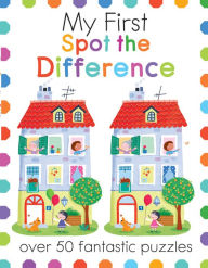 Title: My First Spot the Difference: Over 50 Fantastic Puzzles, Author: Joe Potter