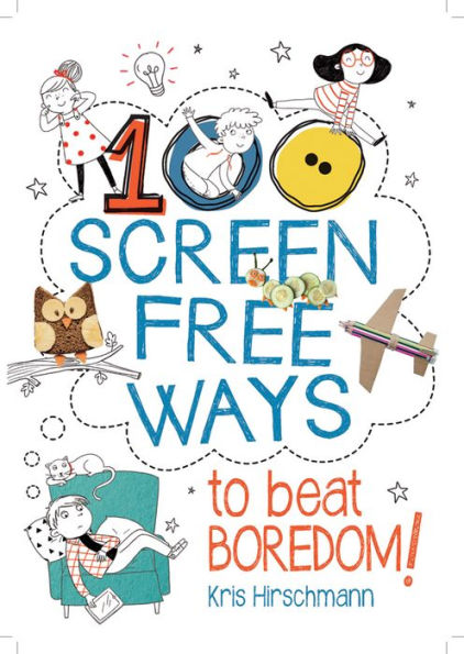 100 Screen Free Ways to Beat Boredom!