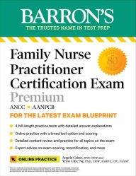 Title: Family Nurse Practitioner Certification Exam Premium: 4 Practice Tests + Comprehensive Review + Online Practice, Author: Angela Caires DNP