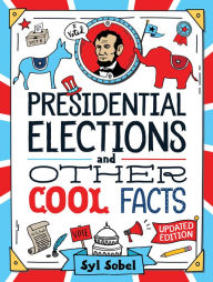 Title: Presidential Elections and Other Cool Facts, Author: Syl Sobel J.D.