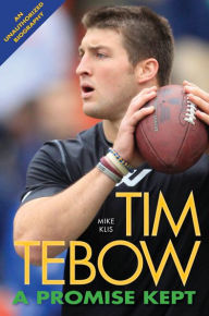 Title: Tim Tebow A Promise Kept, Author: Mike Klis