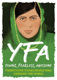 Title: Young, Fearless, Awesome: Twenty-Five Young People Who Changed the World, Author: Stella Caldwell