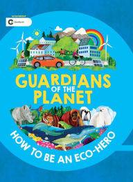 Title: Guardians of the Planet: How to be an Eco-Hero, Author: Clive Gifford