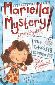 Title: The Ghostly Guinea Pig (Mariella Mystery Investigates Series), Author: Kate Pankhurst