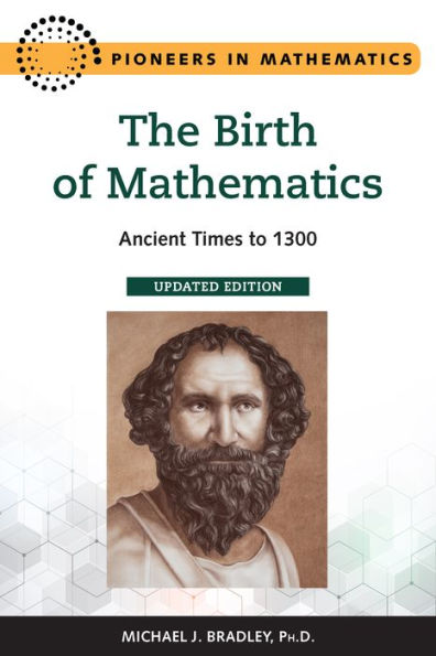 The Birth of Mathematics, Updated Edition: Ancient Times to 1300