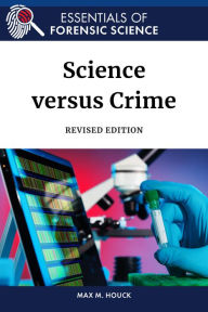 Title: Science versus Crime, Revised Edition, Author: Max Houck