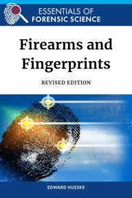 Title: Firearms and Fingerprints, Revised Edition, Author: Edward Hueske