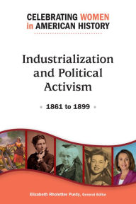 Title: Industrialization and Political Activism: 1861 to 1899, Author: Infobase Publishing