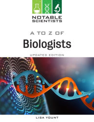 Title: A to Z of Biologists, Updated Edition, Author: Lisa Yount