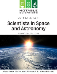 Title: A to Z of Scientists in Space and Astronomy, Updated Edition, Author: Joseph Angelo